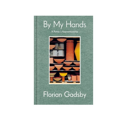 By My Hands: A Potter's Apprenticeship (a Memoir) - Hardcover