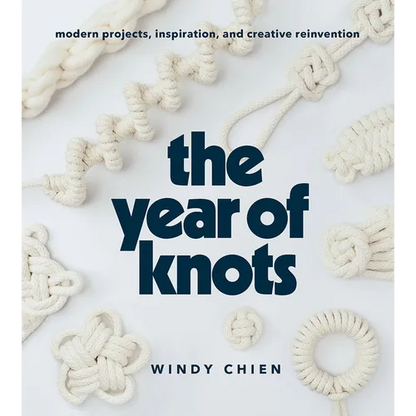 The Year of Knots: Modern Projects, Inspiration, and Creative Reinvention - Hardcover